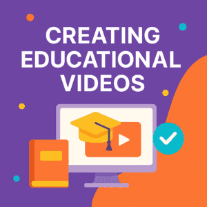 Creating Educational Videos